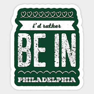 I'd rather be in Philadelphia Cute Vacation Holiday Philadelphia Pennsylvania trip Sticker